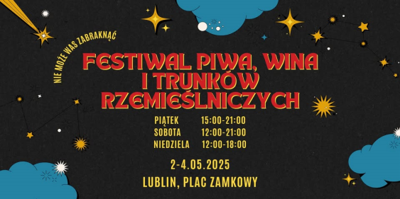 Festiwal Piwa, Wina i Trunków Rzemieślniczych, Lublin, 2 - 4 maja 2025
