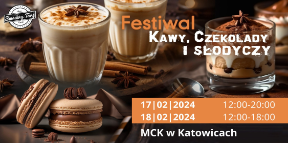 Festiwal Kawy, Czekolady i Słodyczy, Katowice, 17 - 18 luty 2024