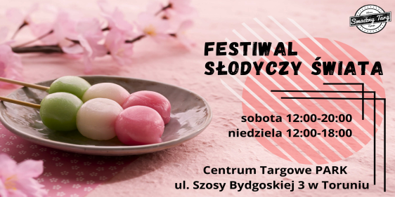 Festiwal Słodyczy Świata, Toruń, 20 - 21 kwietnia 2024