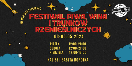 Festiwal Piwa, Wina i Trunków Rzemiślniczych w Kaliszu, 3 - 5 maja 2024