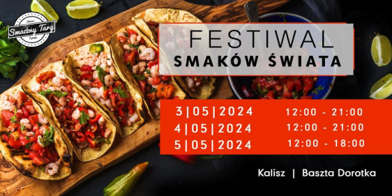 Festiwal Smaków Świata w Kaliszu, 3 - 5 maja 2024