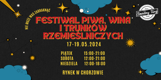 Festiwal Piwa, Wina i Trunków Rzemiślniczych, Chorzów, 17 - 19 maja 2024
