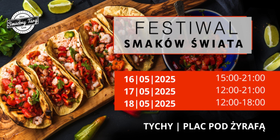 Festiwal Smaków Świata, Tychy, 16 - 18 maja 2025