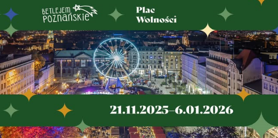 Betlejem Poznańskie, 21.11 - 06.01.2026